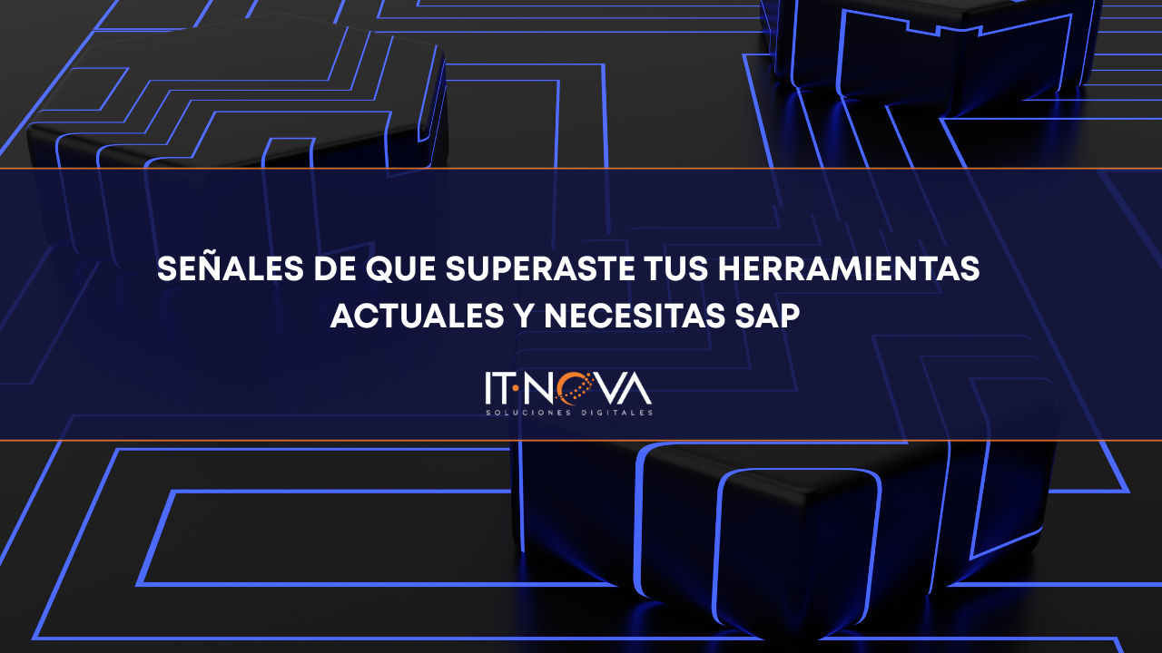 Señales de que superaste tus herramientas actuales y necesitas SAP | IT ...