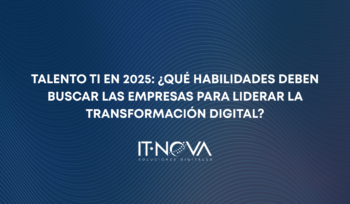 Talento TI en 2025: ¿Qué habilidades deben buscar las empresas para liderar la transformación digital?