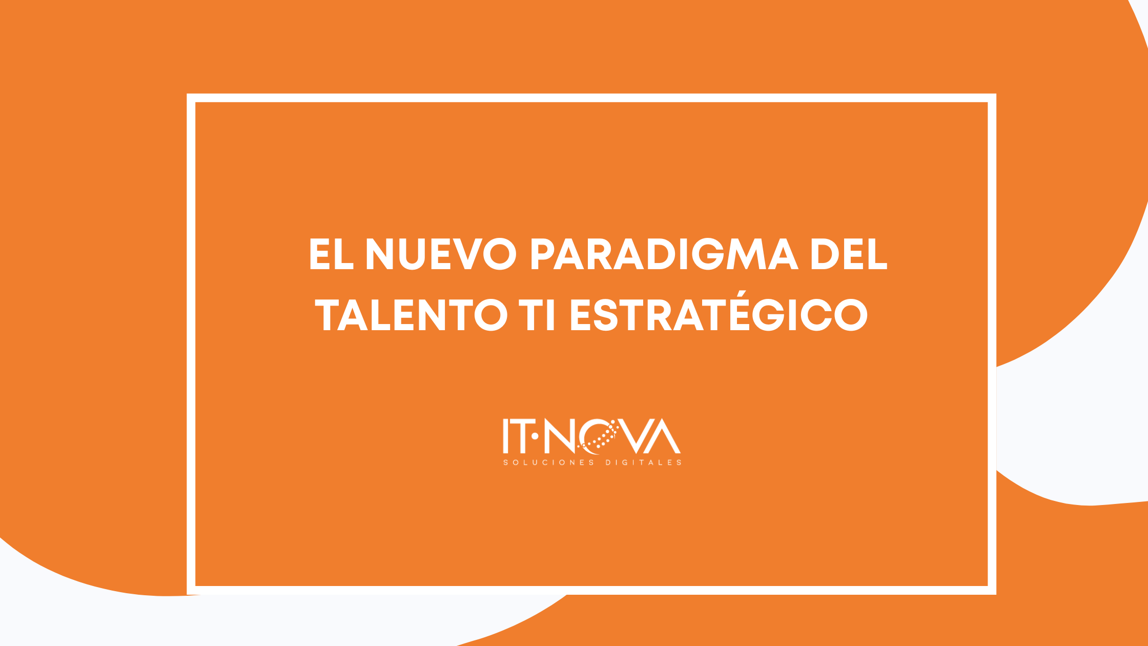 El Nuevo Paradigma del Talento TI estratégico | IT-NOVA