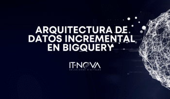 arquitectura-incremental-de-datos-en-big-query-it-nova