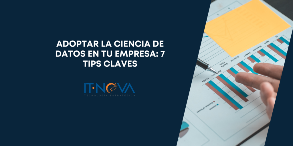 Adopta la ciencia de datos en tu empresa: 7 tips claves | IT-NOVA